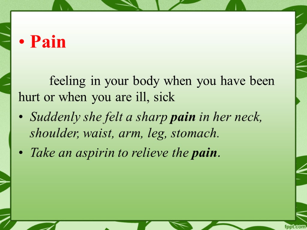Pain feeling in your body when you have been hurt or when you are